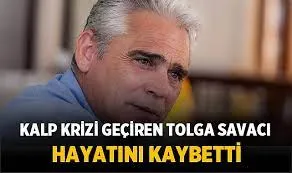 Kalp krizi geçiren Tolga Savacı hayatını kaybetti