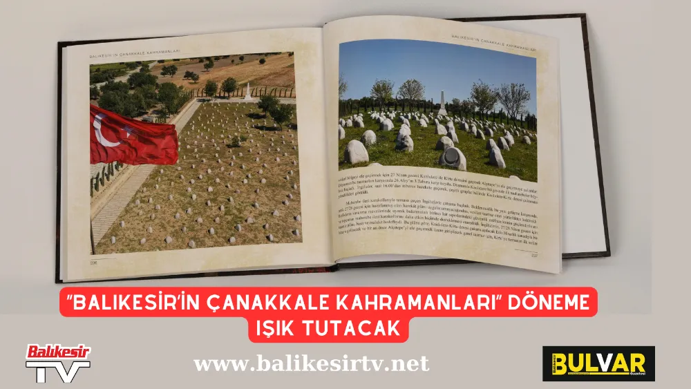 “Balıkesir’in Çanakkale Kahramanları” Döneme Işık Tutacak