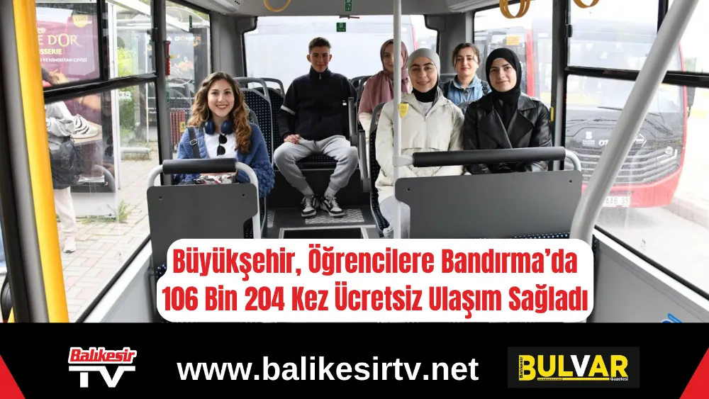Büyükşehir, Öğrencilere Bandırma’da 106 Bin 204 Kez Ücretsiz Ulaşım Sağladı