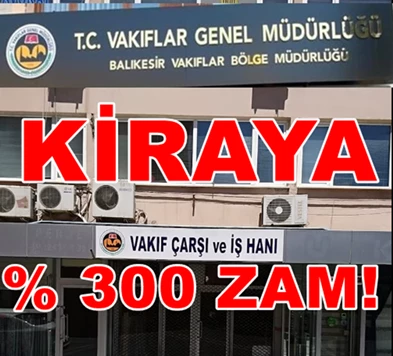 Balıkesir Vakıflar Bölge Müdürlüğü, Vakıf İşhanı Kiracılarına Yapılan FAHİŞ Zam!