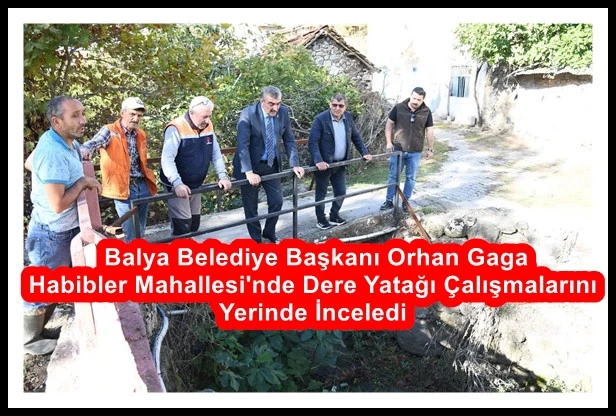Balya Belediye Başkanı Orhan Gaga Habibler Mahallesi