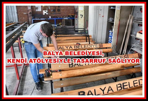 Balya Belediyesi, Kendi Atölyesiyle Tasarruf Sağlıyor