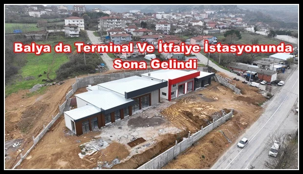 Balya da Terminal Ve İtfaiye İstasyonunda  Sona Gelindi